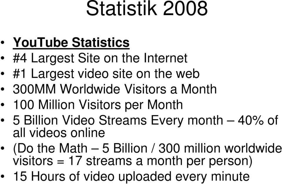Video Streams Every month 40% of all videos online (Do the Math 5 Billion / 300 million
