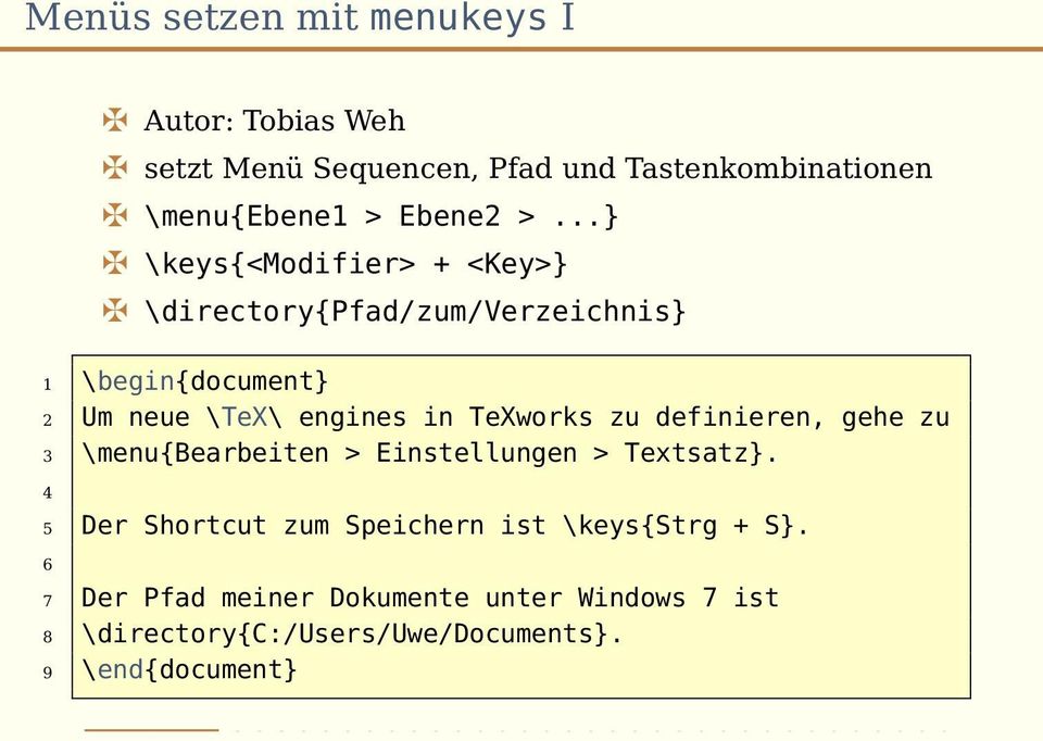 ..} \keys{<modifier> + <Key>} \directory{pfad/zum/verzeichnis} 1 \begin{document} 2 Um neue \TeX\ engines in