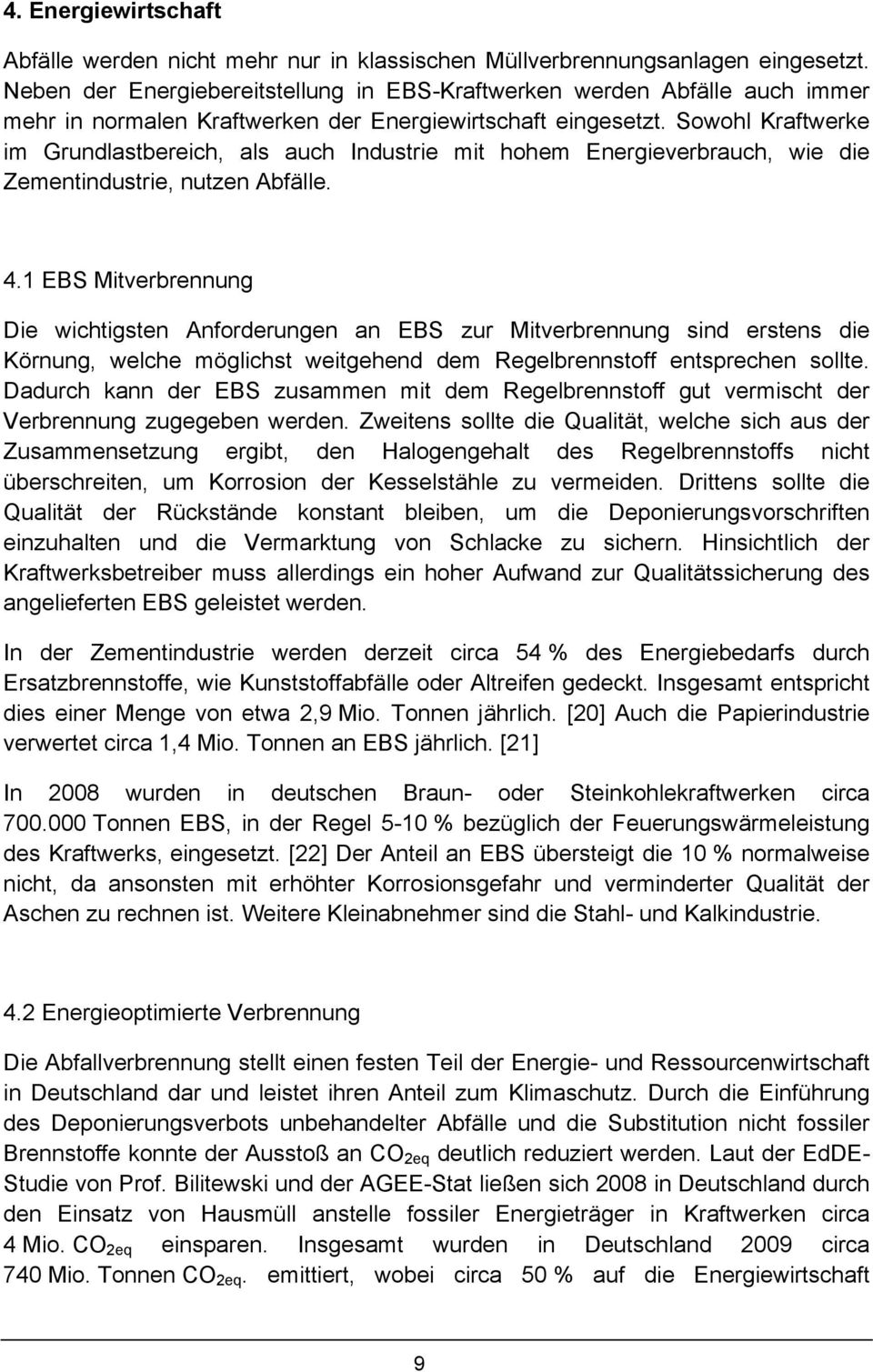 Sowohl Kraftwerke im Grundlastbereich, als auch Industrie mit hohem Energieverbrauch, wie die Zementindustrie, nutzen Abfälle. 4.