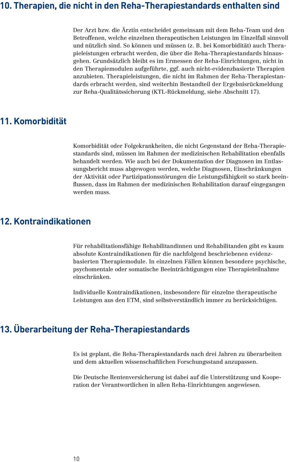 Grundsätzlich bleibt es im Ermessen der Reha-Einrichtungen, nicht in den Therapiemodulen aufgeführte, ggf. auch nicht-evidenzbasierte Therapien anzubieten.