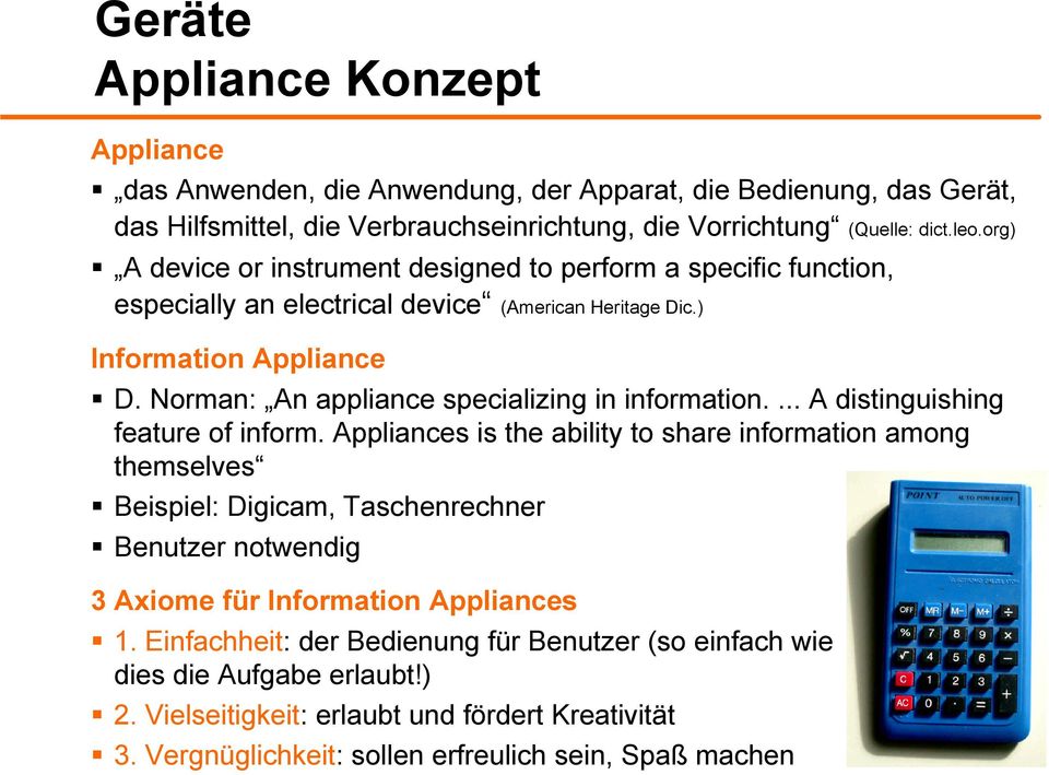 ... A distinguishing feature of inform. Appliances is the ability to share information among themselves Beispiel: Digicam, Taschenrechner Benutzer notwendig 3 Axiome für Information Appliances 1.