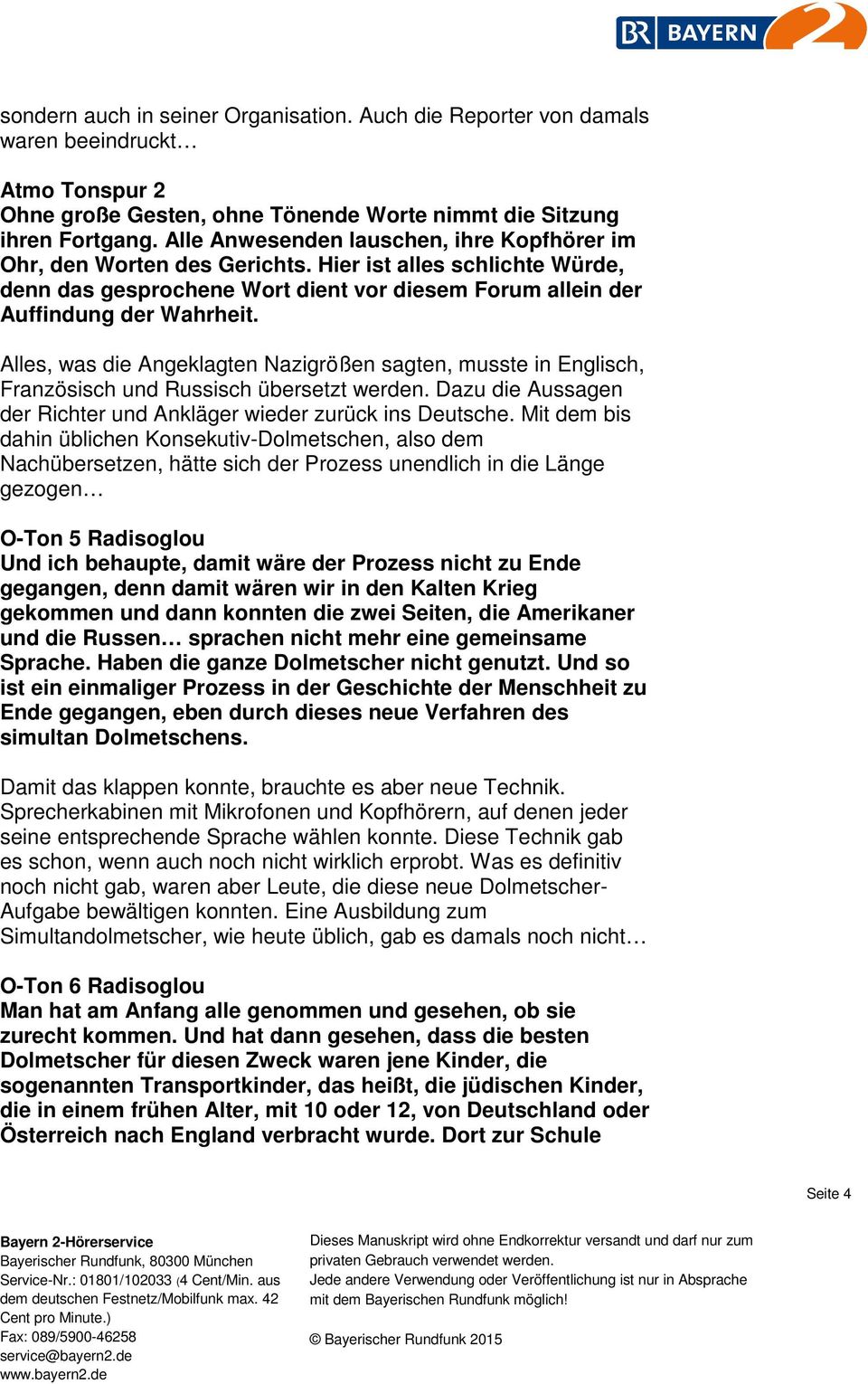 Alles, was die Angeklagten Nazigrößen sagten, musste in Englisch, Französisch und Russisch übersetzt werden. Dazu die Aussagen der Richter und Ankläger wieder zurück ins Deutsche.