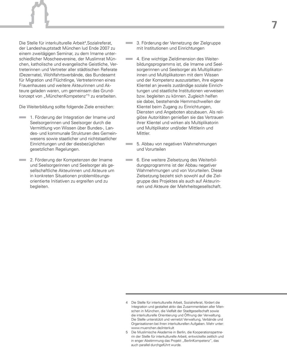 Frauenhauses und weitere Akteurinnen und Ak - teure geladen waren, um gemeinsam das Grundkonzept von MünchenKompetenz 5 zu erarbeiten. Die Weiterbildung sollte folgende Ziele erreichen: 1.