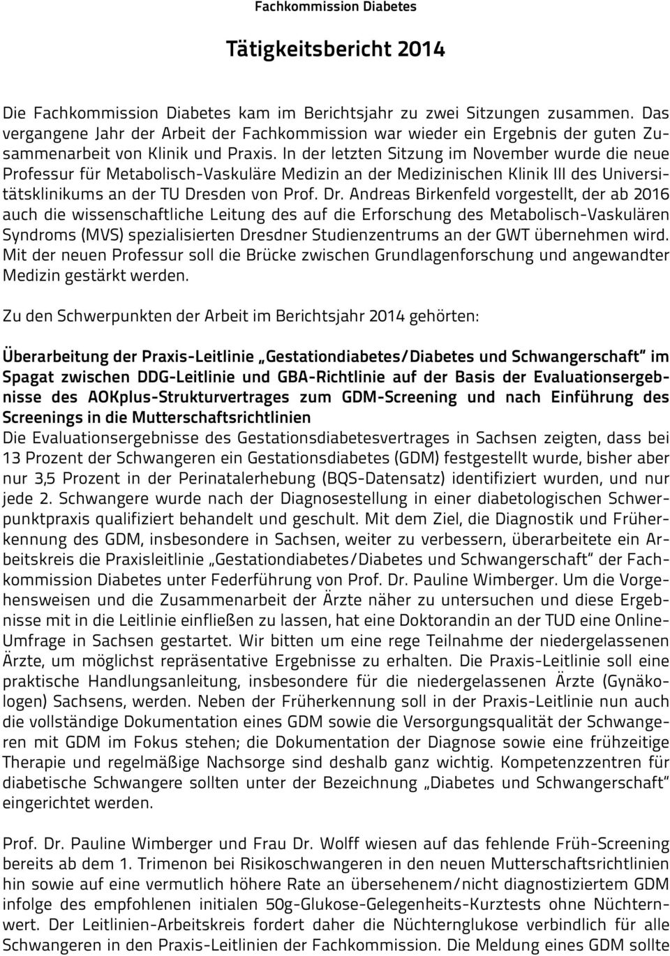 In der letzten Sitzung im November wurde die neue Professur für Metabolisch-Vaskuläre Medizin an der Medizinischen Klinik III des Universitätsklinikums an der TU Dre