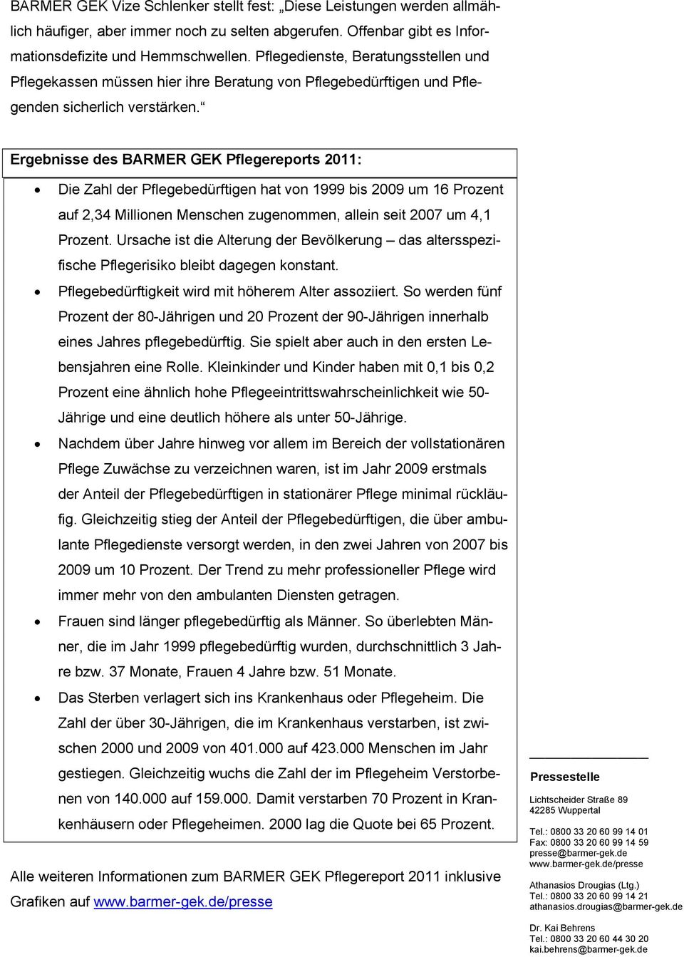 Ergebnisse des BARMER GEK Pflegereports 2011: Die Zahl der Pflegebedürftigen hat von 1999 bis 2009 um 16 Prozent auf 2,34 Millionen Menschen zugenommen, allein seit 2007 um 4,1 Prozent.