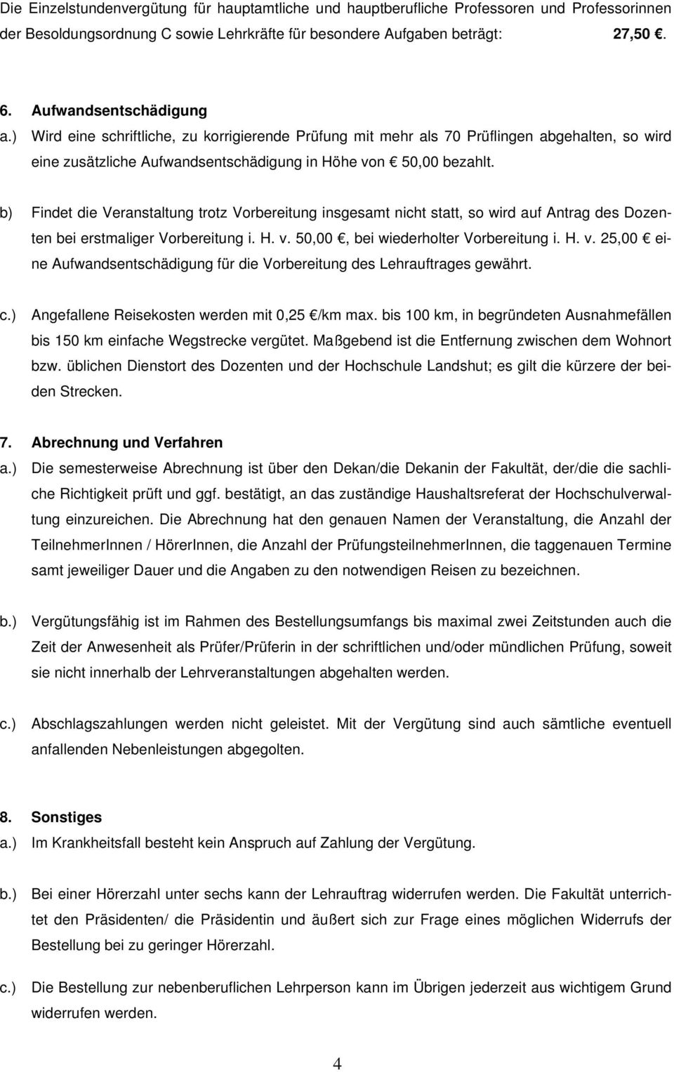 b) Findet die Veranstaltung trotz Vorbereitung insgesamt nicht statt, so wird auf Antrag des Dozenten bei erstmaliger Vorbereitung i. H. v.