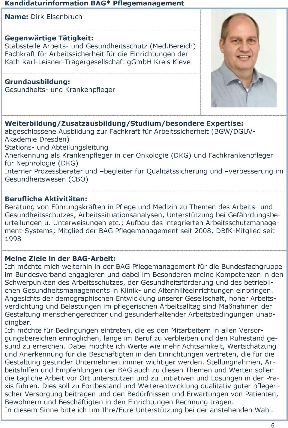 Arbeitssicherheit (BGW/DGUV- Akademie Dresden) Stations- und Abteilungsleitung Anerkennung als Krankenpfleger in der Onkologie (DKG) und Fachkrankenpfleger für Nephrologie (DKG) Interner