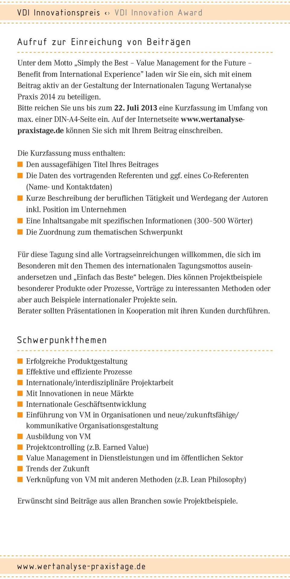 einer DIN-A4-Seite ein. Auf der Internetseite www.wertanalysepraxistage.de können Sie sich mit Ihrem Beitrag einschreiben.