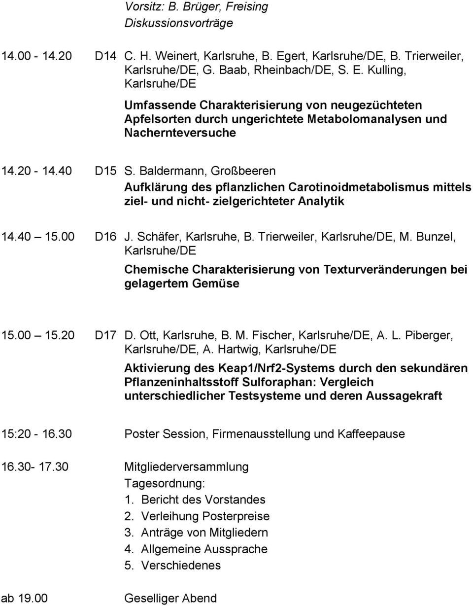 Kulling, Karlsruhe/DE Umfassende Charakterisierung von neugezüchteten Apfelsorten durch ungerichtete Metabolomanalysen und Nachernteversuche 14.20-14.40 D15 S.