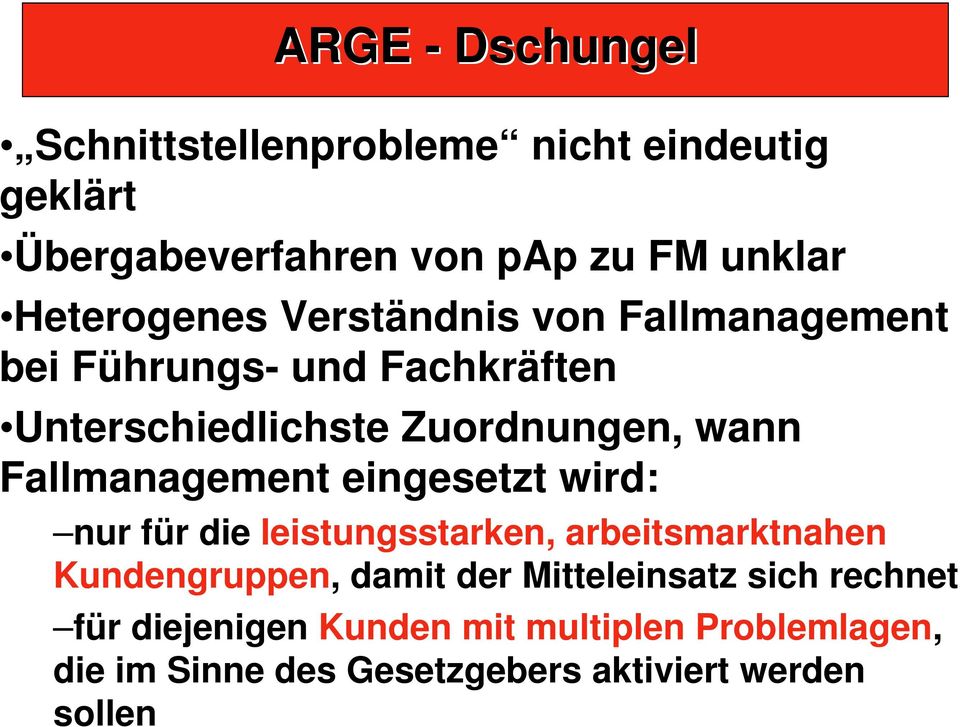 Fallmanagement eingesetzt wird: nur für die leistungsstarken, arbeitsmarktnahen Kundengruppen, damit der