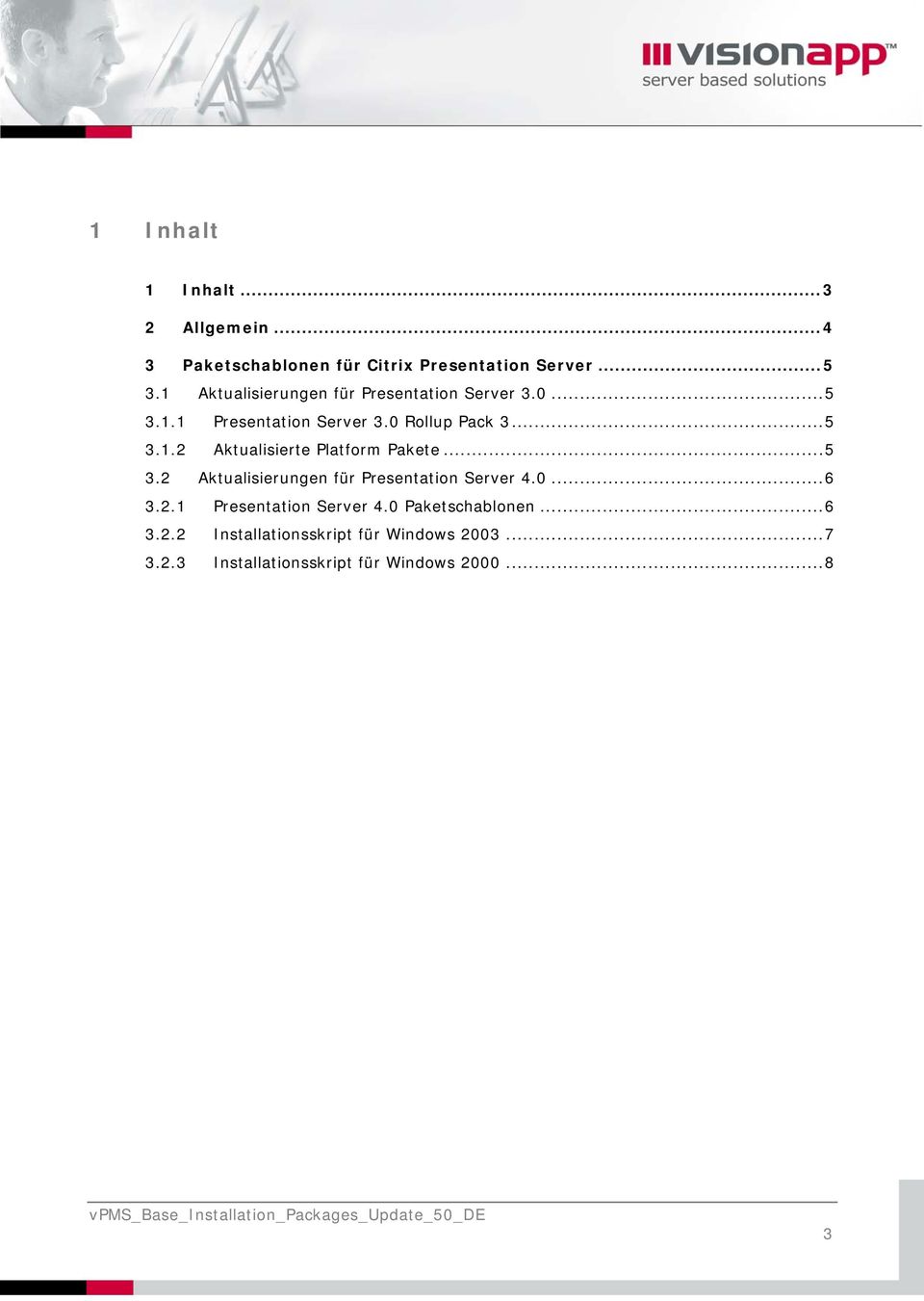 ..5 3.2 Aktualisierungen für Presentation Server 4.0...6 3.2.1 Presentation Server 4.0 Paketschablonen...6 3.2.2 Installationsskript für Windows 2003.