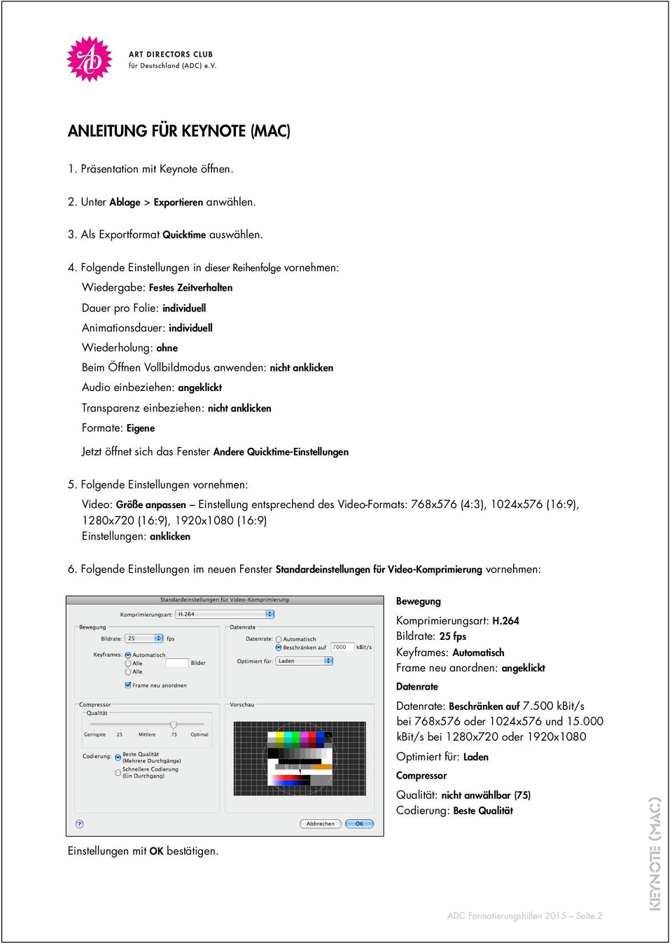 anwenden: nicht anklicken Audio einbeziehen: angeklickt Transparenz einbeziehen: nicht anklicken Formate: Eigene Jetzt öffnet sich das Fenster Andere Quicktime-Einstellungen 5.