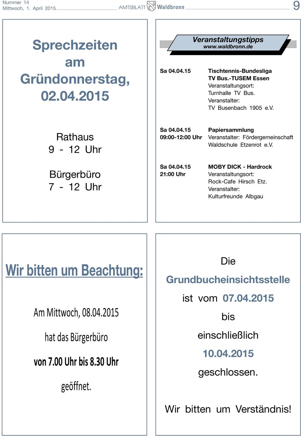 04.15 Papiersammlung 09:00-12:00 Uhr Veranstalter: Fördergemeinschaft Waldschule Etzenrot e.v. Sa 04.04.15 MOBY DICK - Hardrock 21:00 Uhr Veranstaltungsort: Rock-Cafe Hirsch Etz.