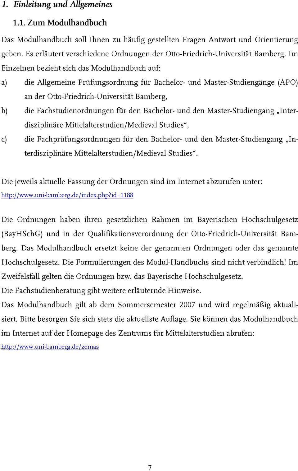 Im Einzelnen bezieht sich das Modulhandbuch auf: a) die Allgemeine Prüfungsordnung für Bachelor- und Master-Studiengänge (APO) an der Otto-Friedrich-Universität Bamberg, b) die Fachstudienordnungen