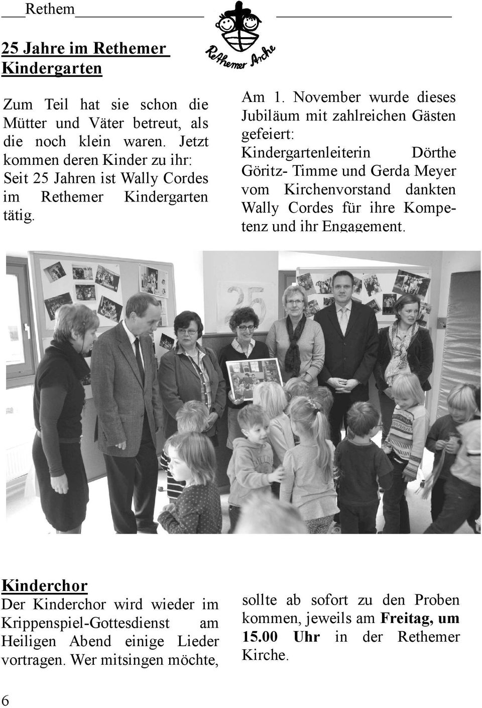November wurde dieses Jubiläum mit zahlreichen Gästen gefeiert: Kindergartenleiterin Dörthe Göritz- Timme und Gerda Meyer vom Kirchenvorstand dankten Wally