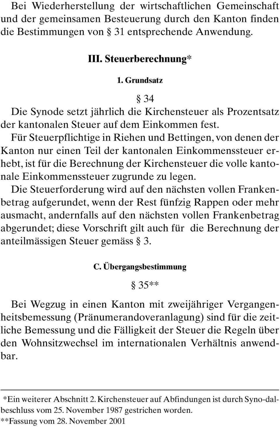 Für Steuerpflichtige in Riehen und Bettingen, von denen der Kanton nur einen Teil der kantonalen Einkommenssteuer erhebt, ist für die Berechnung der Kirchensteuer die volle kantonale Einkommenssteuer