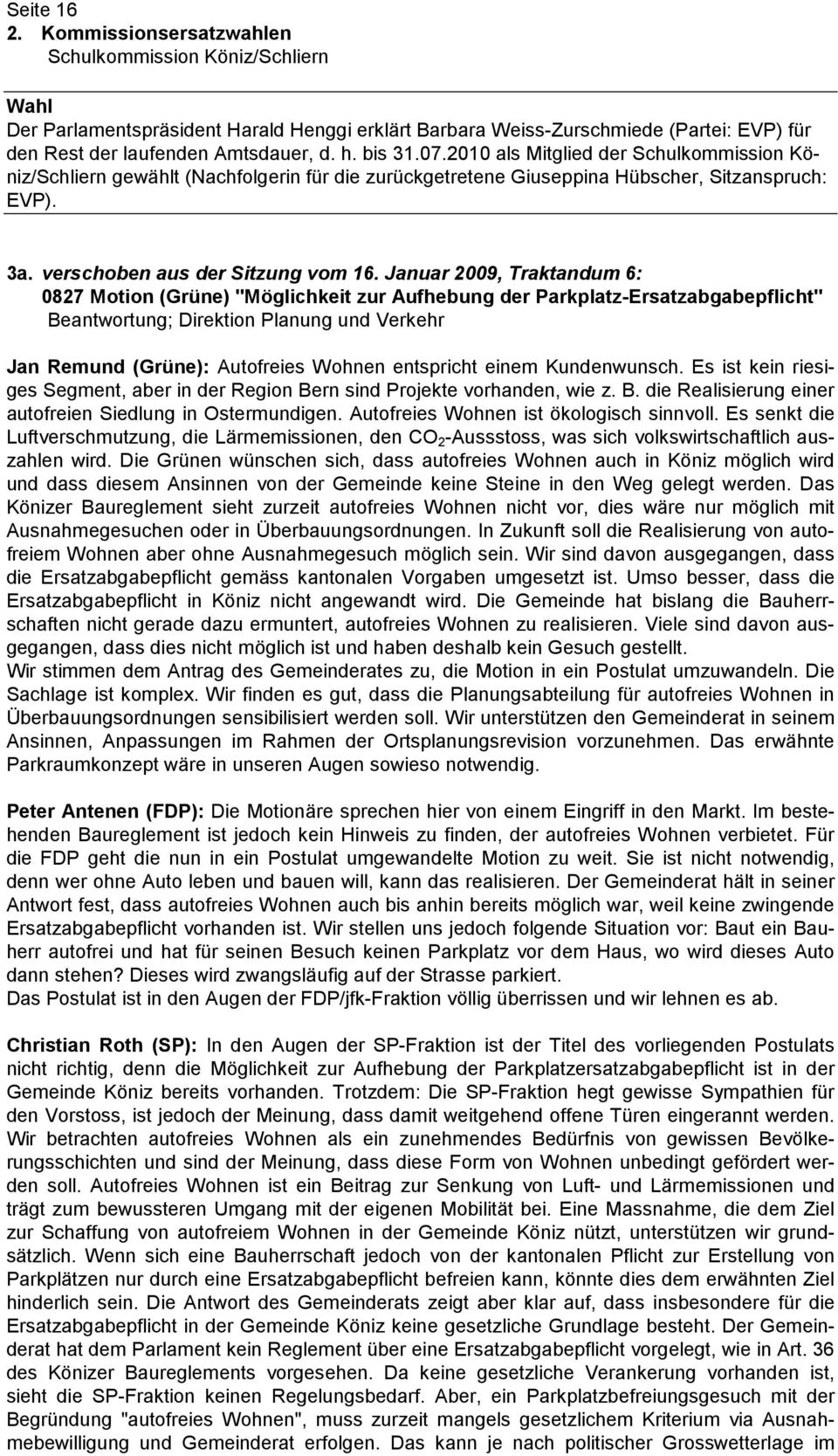 Januar 2009, Traktandum 6: 0827 Motion (Grüne) "Möglichkeit zur Aufhebung der Parkplatz-Ersatzabgabepflicht" Beantwortung; Direktion Planung und Verkehr Jan Remund (Grüne): Autofreies Wohnen
