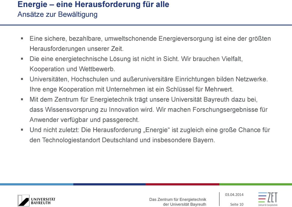 Ihre enge Kooperation mit Unternehmen ist ein Schlüssel für Mehrwert. Mit dem Zentrum für Energietechnik trägt unsere Universität Bayreuth dazu bei, dass Wissensvorsprung zu Innovation wird.