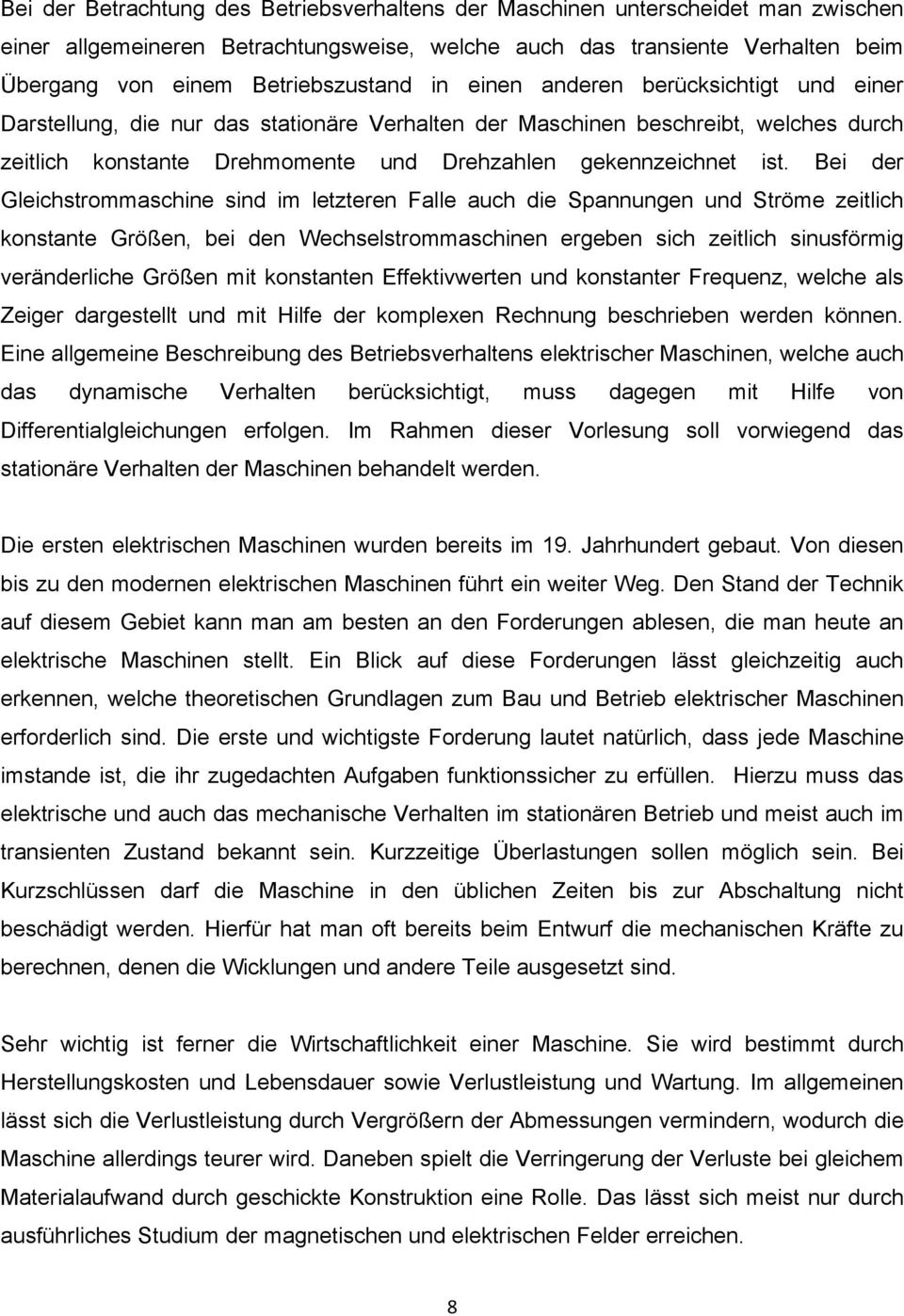 Bei der Gleichstrommaschine sind im letzteren Falle auch die Spannungen und Ströme zeitlich konstante Größen, bei den Wechselstrommaschinen ergeben sich zeitlich sinusförmig veränderliche Größen mit