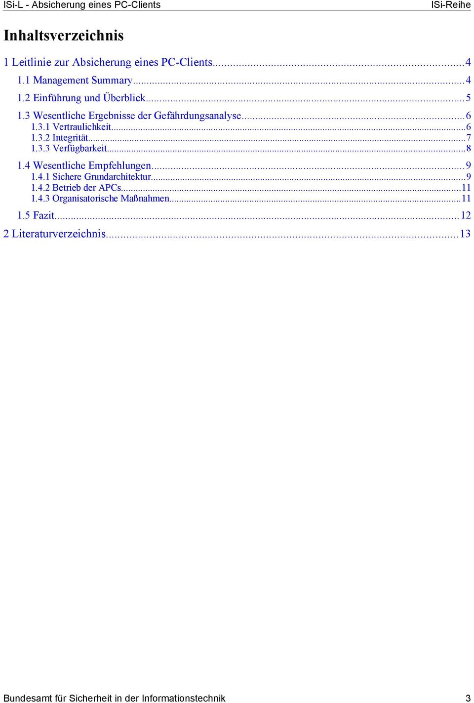 ..6 1.3.2 Integrität...7 1.3.3 Verfügbarkeit...8 1.4 Wesentliche Empfehlungen...9 1.4.1 Sichere Grundarchitektur...9 1.4.2 Betrieb der APCs.