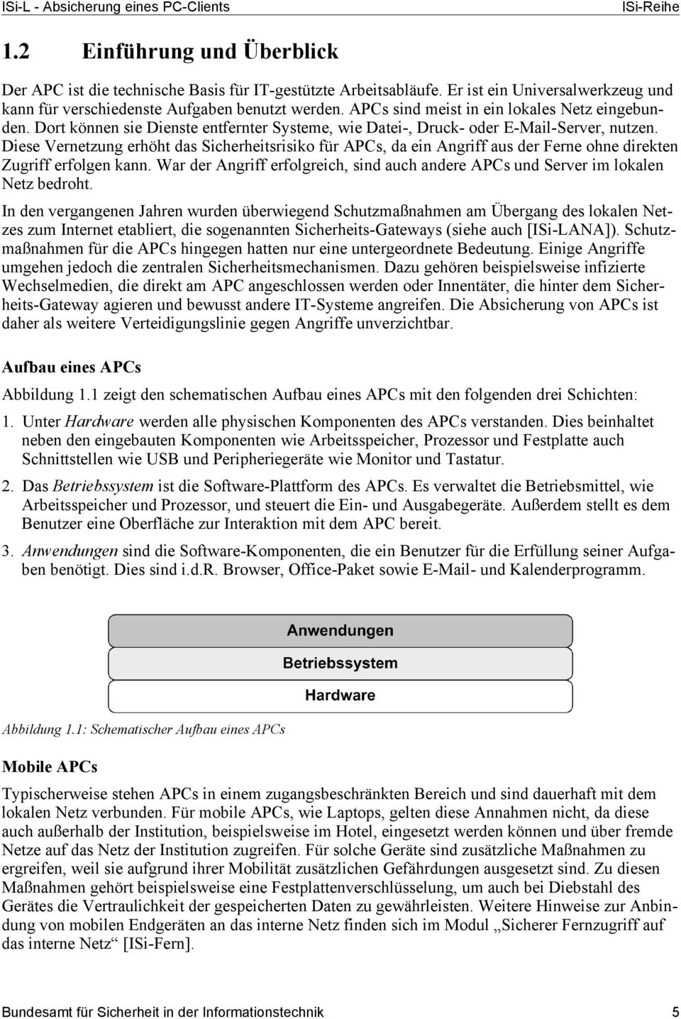 Dort können sie Dienste entfernter Systeme, wie Datei-, Druck- oder E-Mail-Server, nutzen.