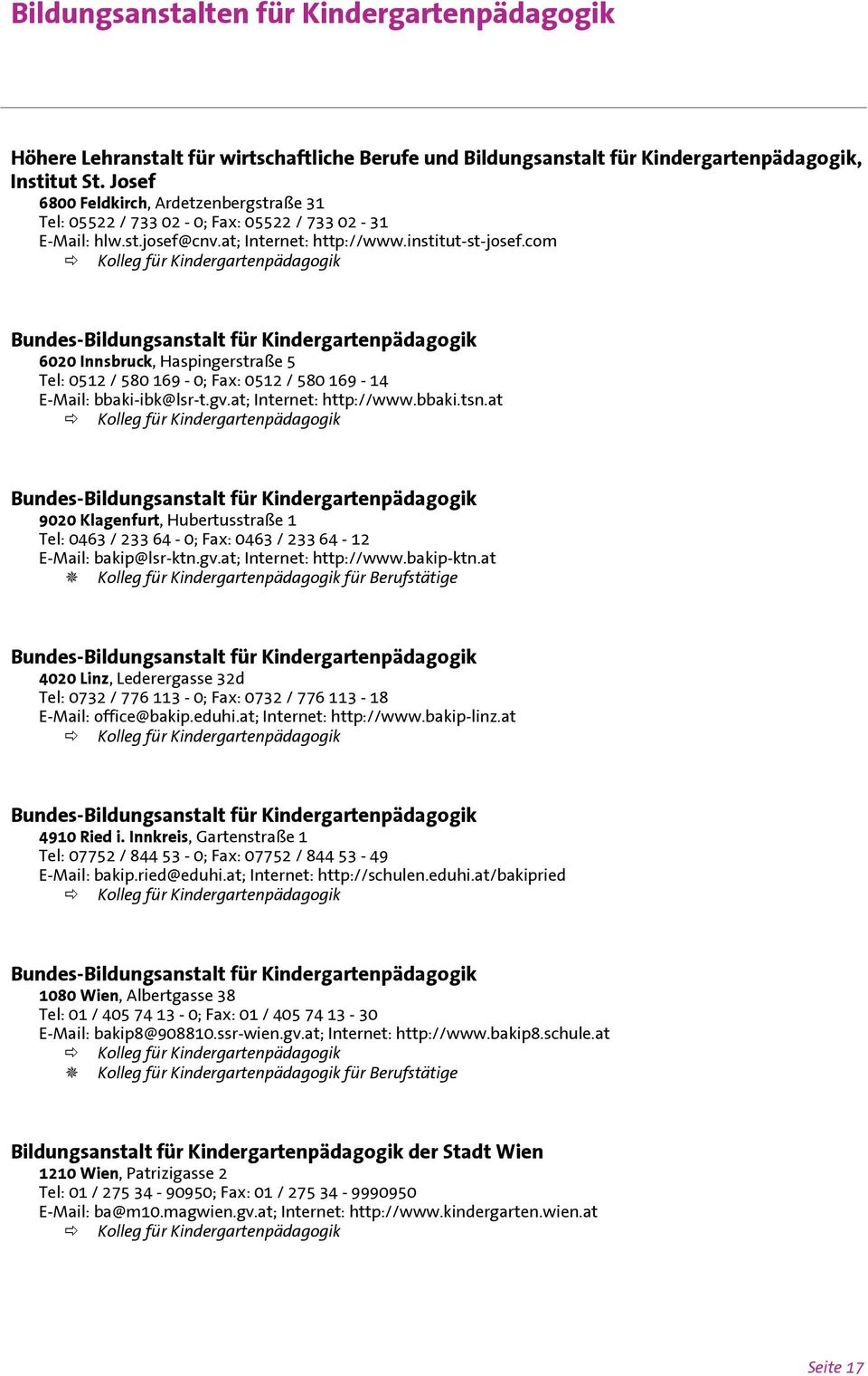 com Kolleg für Kindergartenpädagogik Bundes-Bildungsanstalt für Kindergartenpädagogik 6020 Innsbruck, Haspingerstraße 5 Tel: 0512 / 580 169-0; Fax: 0512 / 580 169-14 E-Mail: bbaki-ibk@lsr-t.gv.
