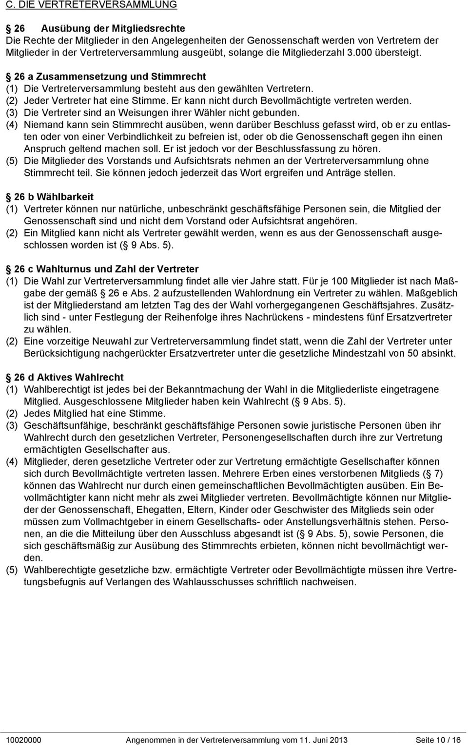 Er kann nicht durch Bevollmächtigte vertreten werden. (3) Die Vertreter sind an Weisungen ihrer Wähler nicht gebunden.