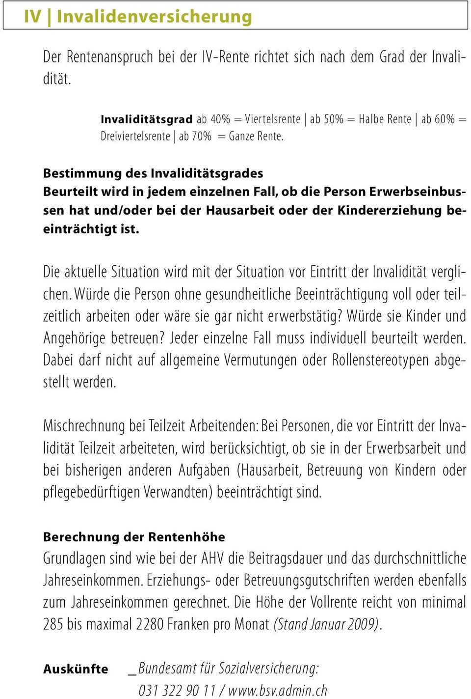 Würde die Person ohne gesundheitliche Beeinträchtigung voll oder teilzeitlich arbeiten oder wäre sie gar nicht erwerbstätig? Würde sie Kinder und Angehörige betreuen?