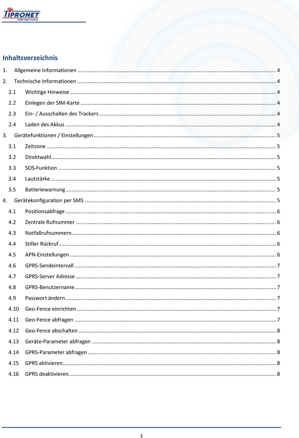 .. 6 4.2 Zentrale Rufnummer... 6 4.3 Notfallrufnummern... 6 4.4 Stiller Rückruf... 6 4.5 APN-Einstellungen... 6 4.6 GPRS-Sendeintervall... 7 4.7 GPRS-Server Adresse... 7 4.8 GPRS-Benutzername... 7 4.9 Passwort ändern.