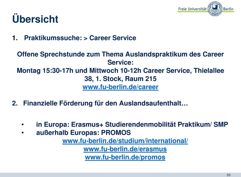 15:30-17h und Mittwoch 10-12h Career Service, Thielallee 38, 1. Stock, Raum 215 www.fu-berlin.de/career 2.