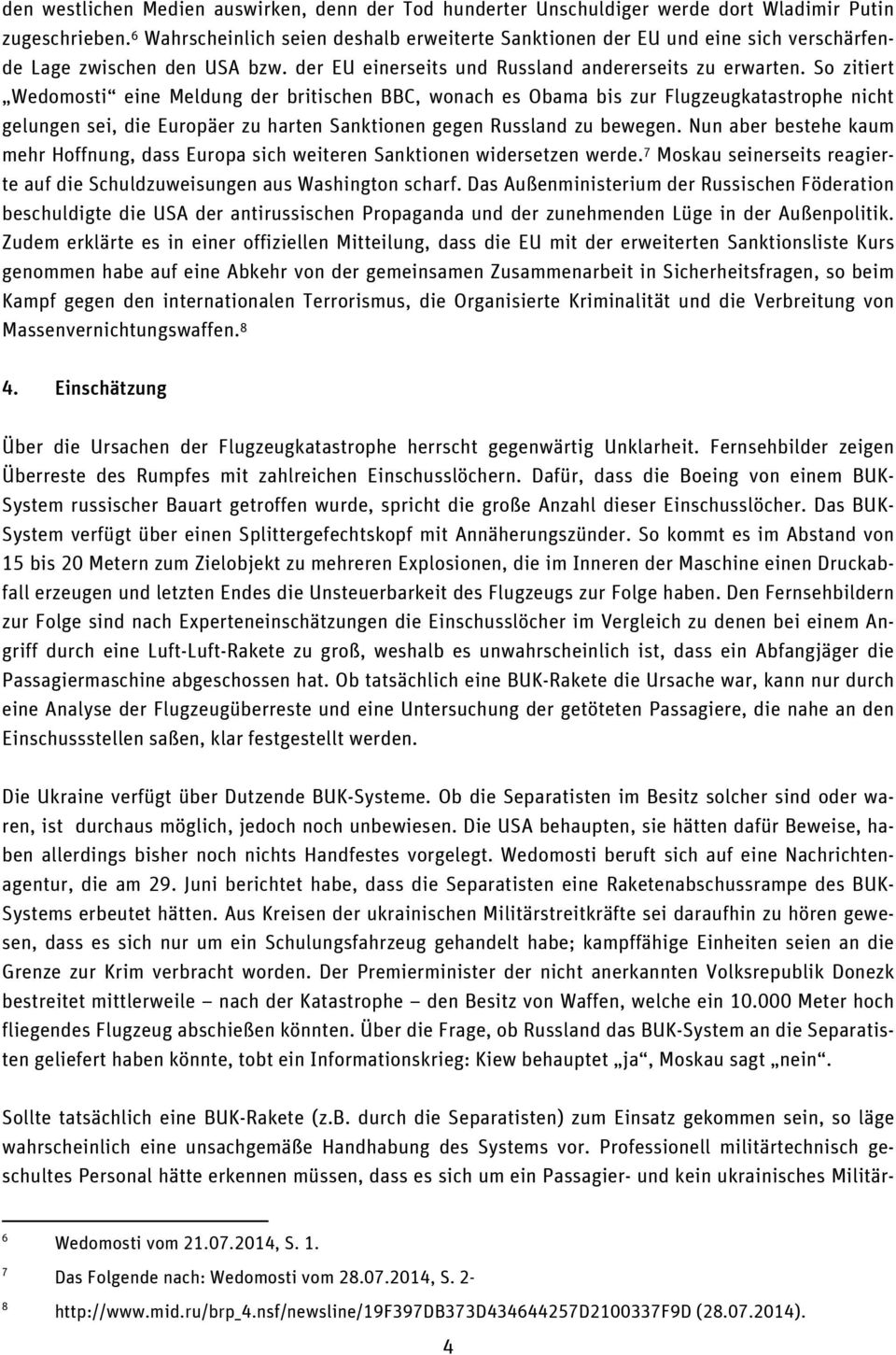 So zitiert Wedomosti eine Meldung der britischen BBC, wonach es Obama bis zur Flugzeugkatastrophe nicht gelungen sei, die Europäer zu harten Sanktionen gegen Russland zu bewegen.