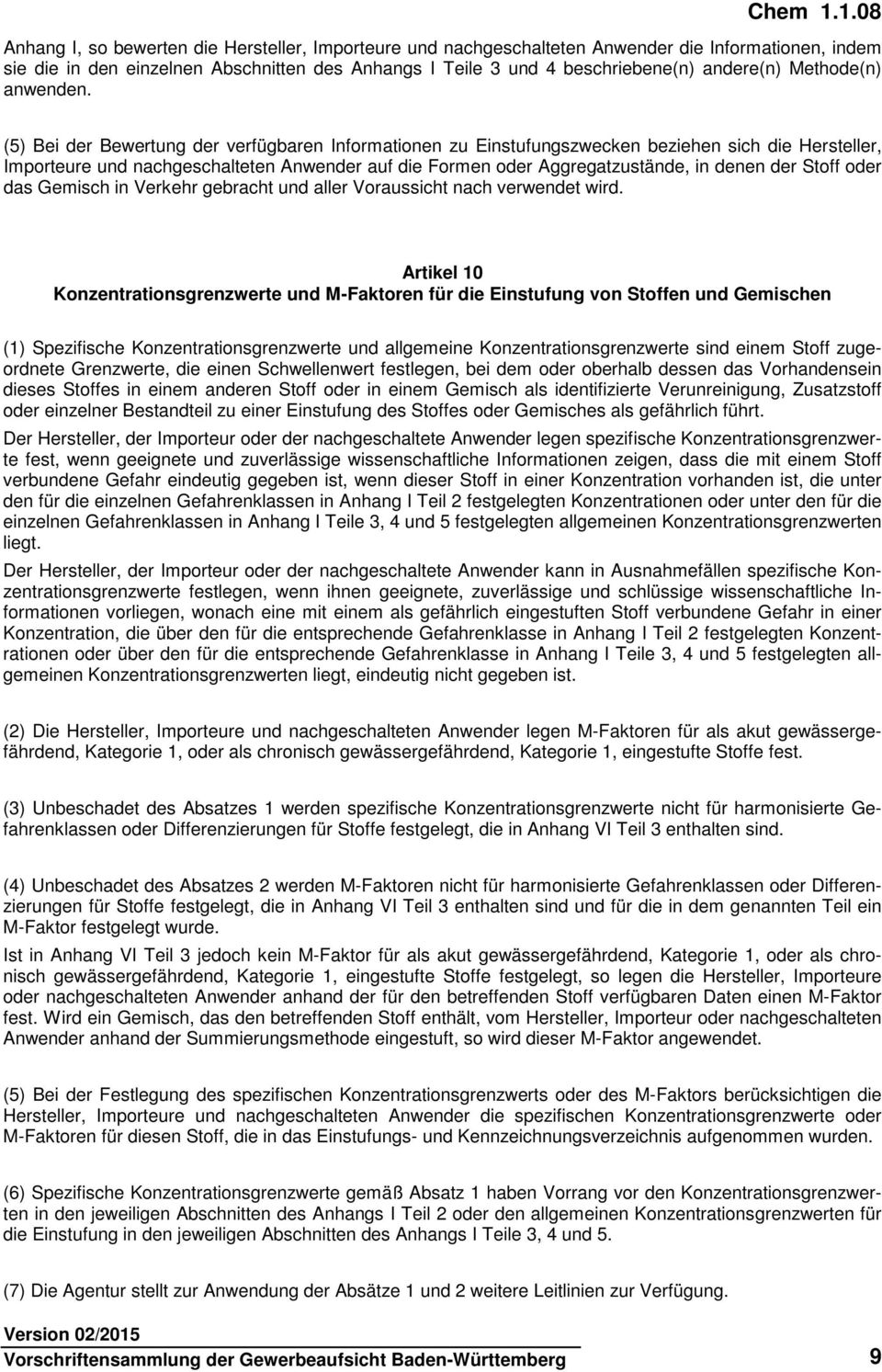 (5) Bei der Bewertung der verfügbaren Informationen zu Einstufungszwecken beziehen sich die Hersteller, Importeure und nachgeschalteten Anwender auf die Formen oder Aggregatzustände, in denen der