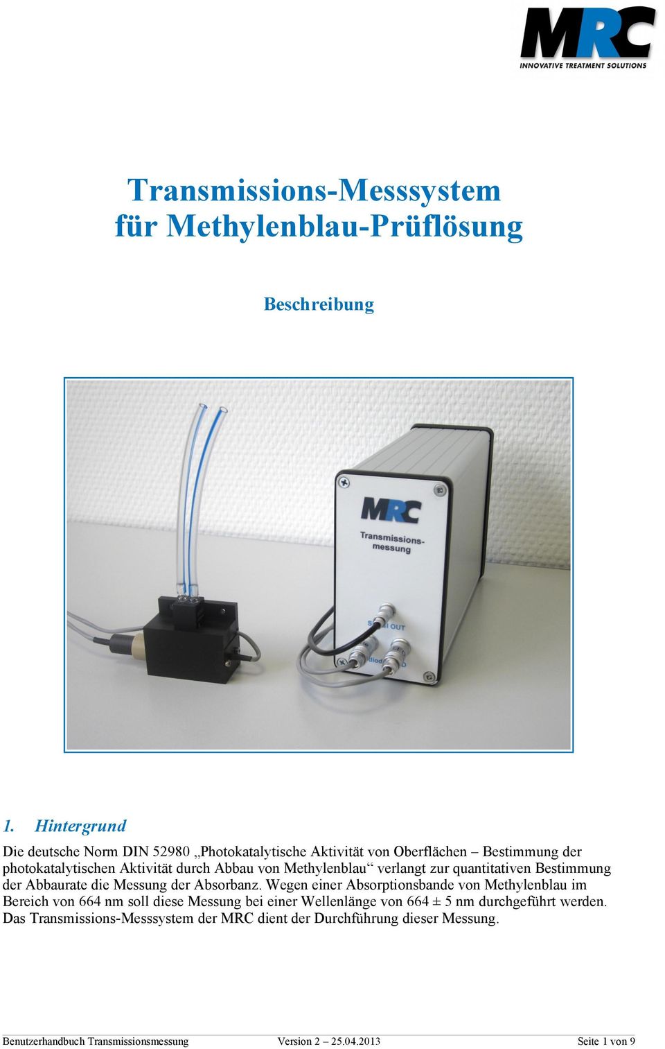 Methylenblau verlangt zur quantitativen Bestimmung der Abbaurate die Messung der Absorbanz.