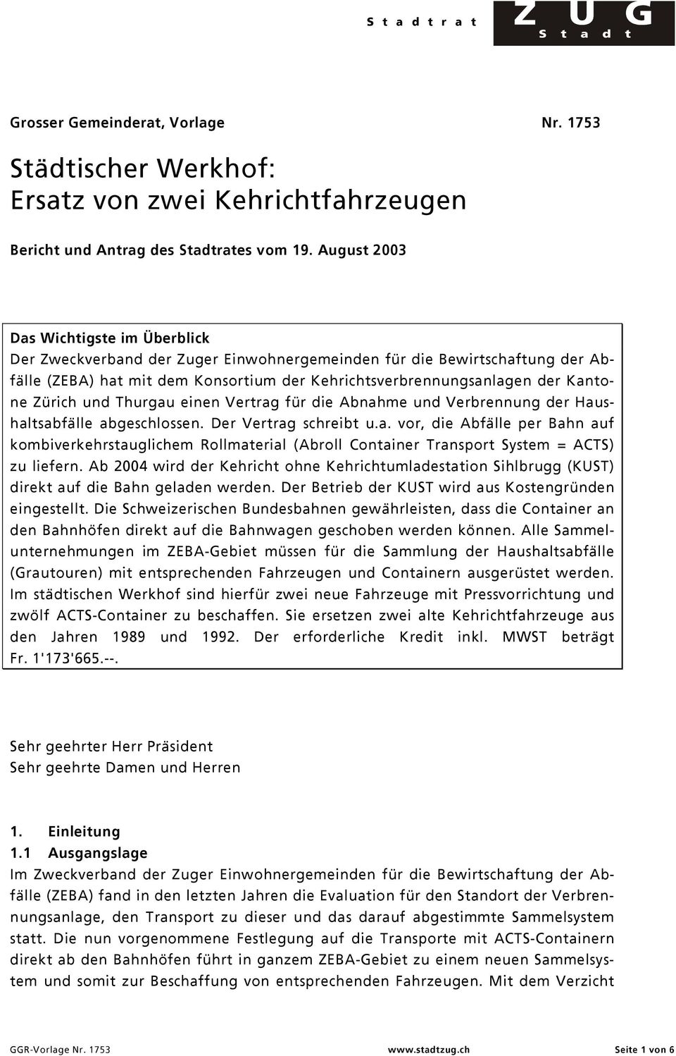 Zürich und Thurgau einen Vertrag für die Abnahme und Verbrennung der Haushaltsabfälle abgeschlossen. Der Vertrag schreibt u.a. vor, die Abfälle per Bahn auf kombiverkehrstauglichem Rollmaterial (Abroll Container Transport System = ACTS) zu liefern.