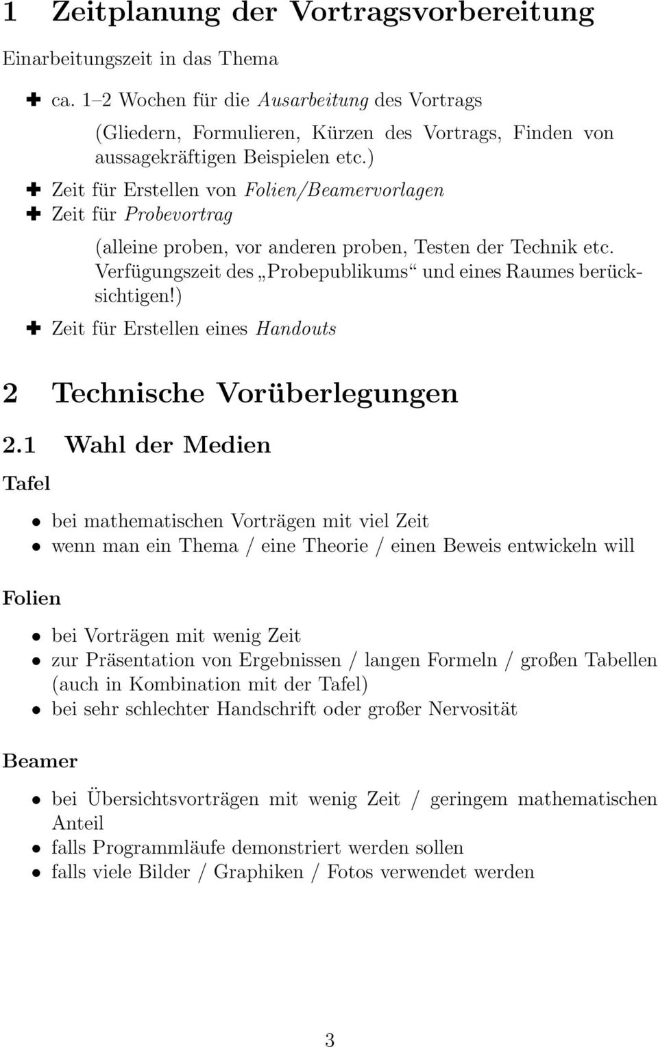 ) Zeit für Erstellen von Folien/Beamervorlagen Zeit für Probevortrag (alleine proben, vor anderen proben, Testen der Technik etc. Verfügungszeit des Probepublikums und eines Raumes berücksichtigen!