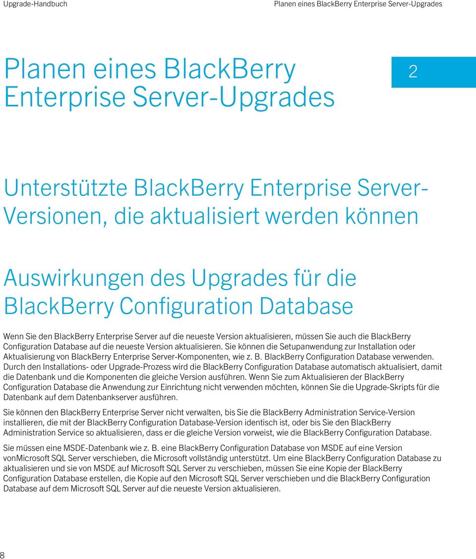 Database auf die neueste Version aktualisieren. Sie können die Setupanwendung zur Installation oder Aktualisierung von BlackBerry Enterprise Server-Komponenten, wie z. B. BlackBerry Configuration Database verwenden.