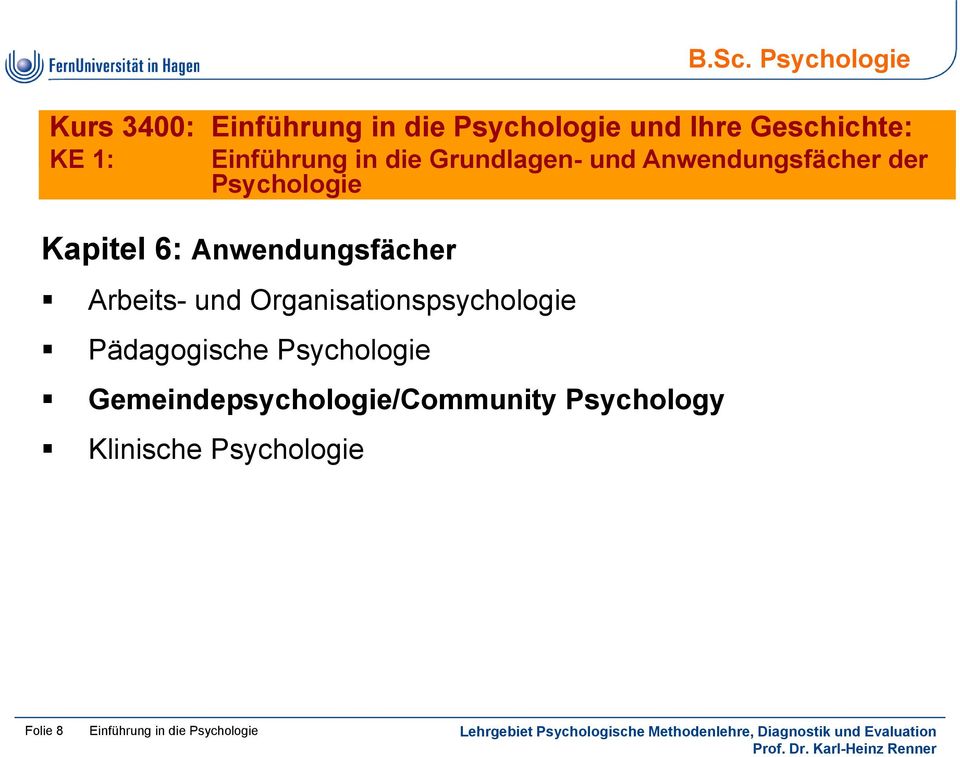 Psychologie Kurs 3400: Einführung in in die die Psychologie und und Ihre Ihre
