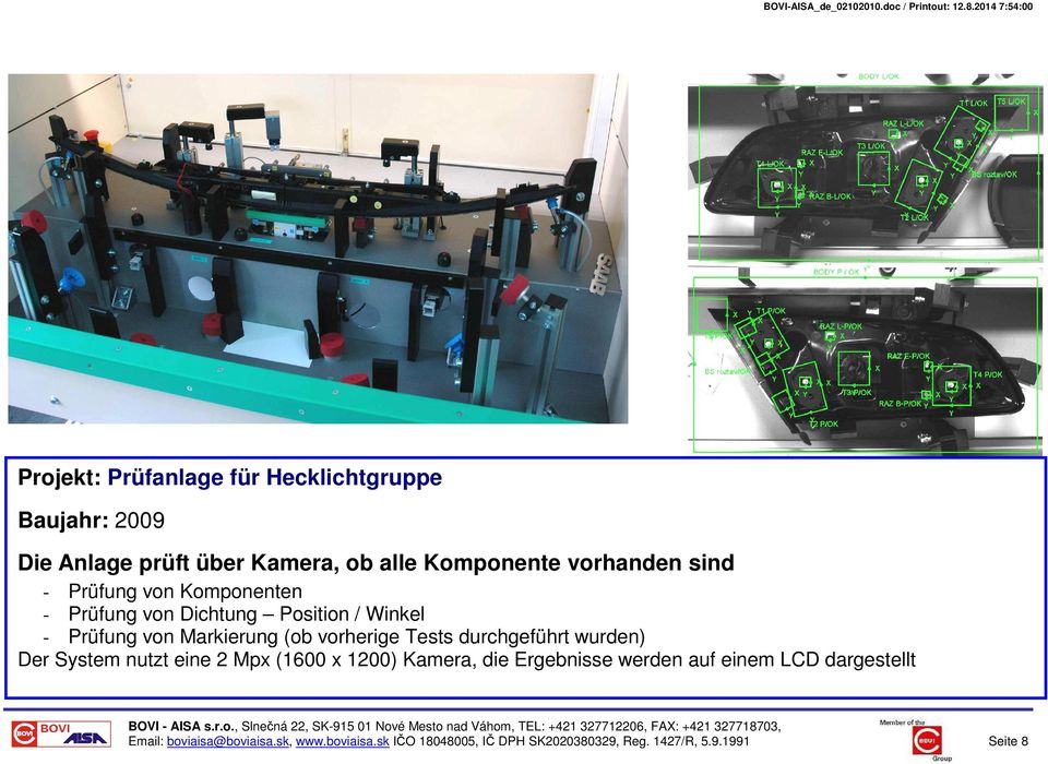 Tests durchgeführt wurden) Der System nutzt eine 2 Mpx (1600 x 1200) Kamera, die Ergebnisse werden auf einem LCD