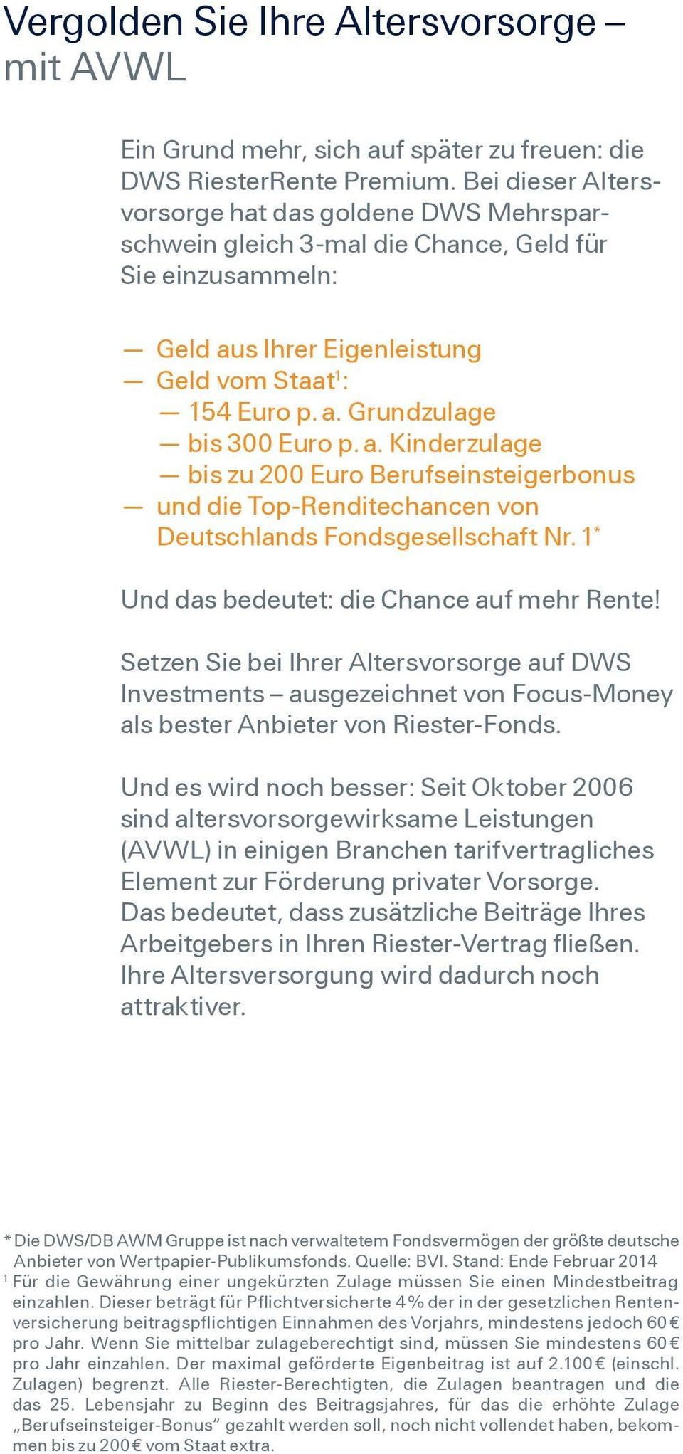 a. Kinderzulage bis zu 200 Euro Berufseinsteigerbonus und die Top-Renditechancen von Deutschlands Fondsgesellschaft Nr. 1 * Und das bedeutet: die Chance auf mehr Rente!