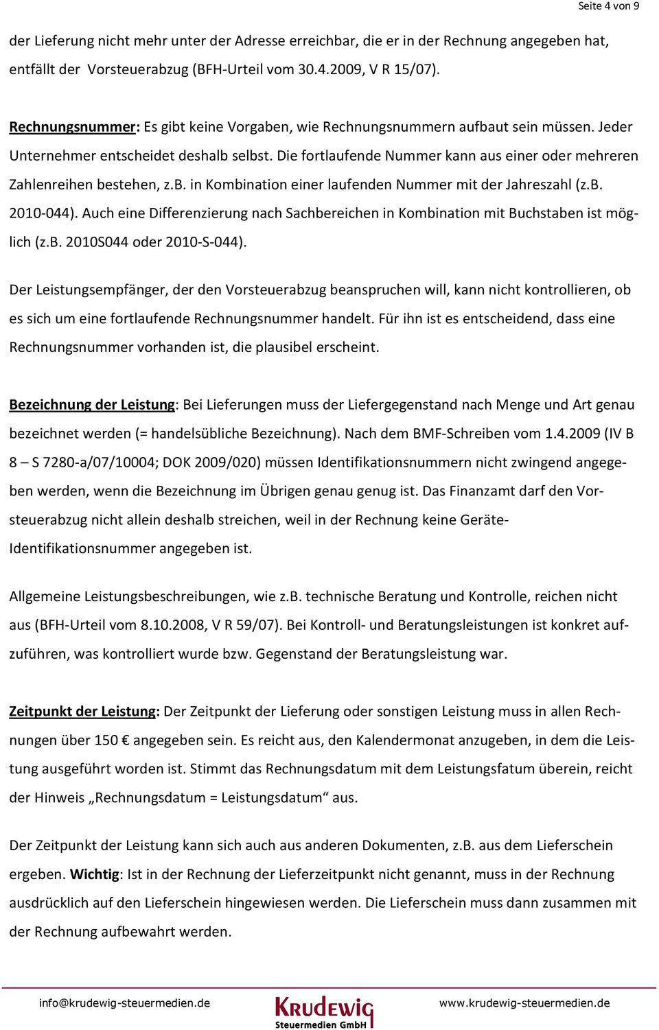 Die fortlaufende Nummer kann aus einer oder mehreren Zahlenreihen bestehen, z.b. in Kombination einer laufenden Nummer mit der Jahreszahl (z.b. 2010-044).