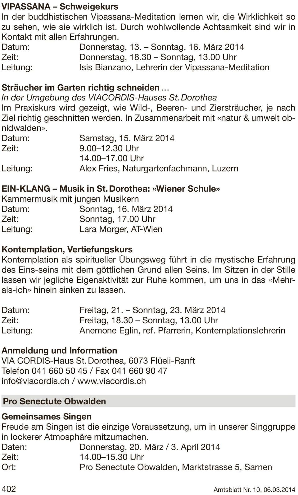 00 Uhr Leitung: Isis Bianzano, Lehrerin der Vipassana-Meditation Sträucher im Garten richtig schneiden In der Umgebung des VIACORDIS-Hauses St.