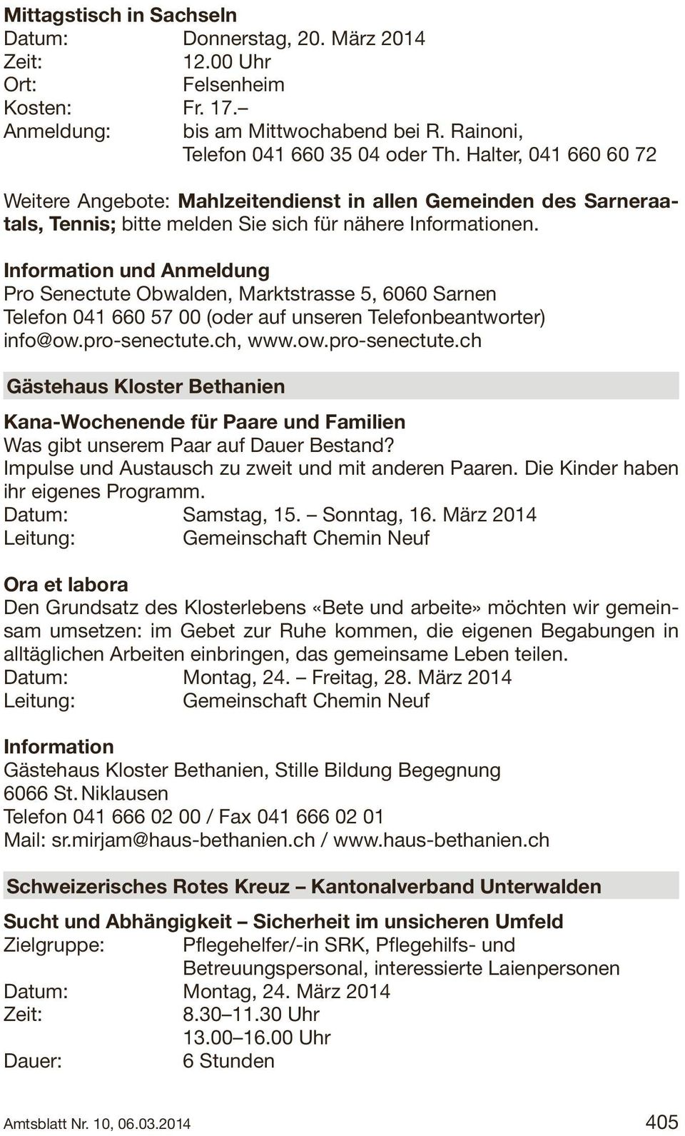 Information und Anmeldung Pro Senectute Obwalden, Marktstrasse 5, 6060 Sarnen Telefon 041 660 57 00 (oder auf unseren Telefonbeantworter) info@ow.pro-senectute.