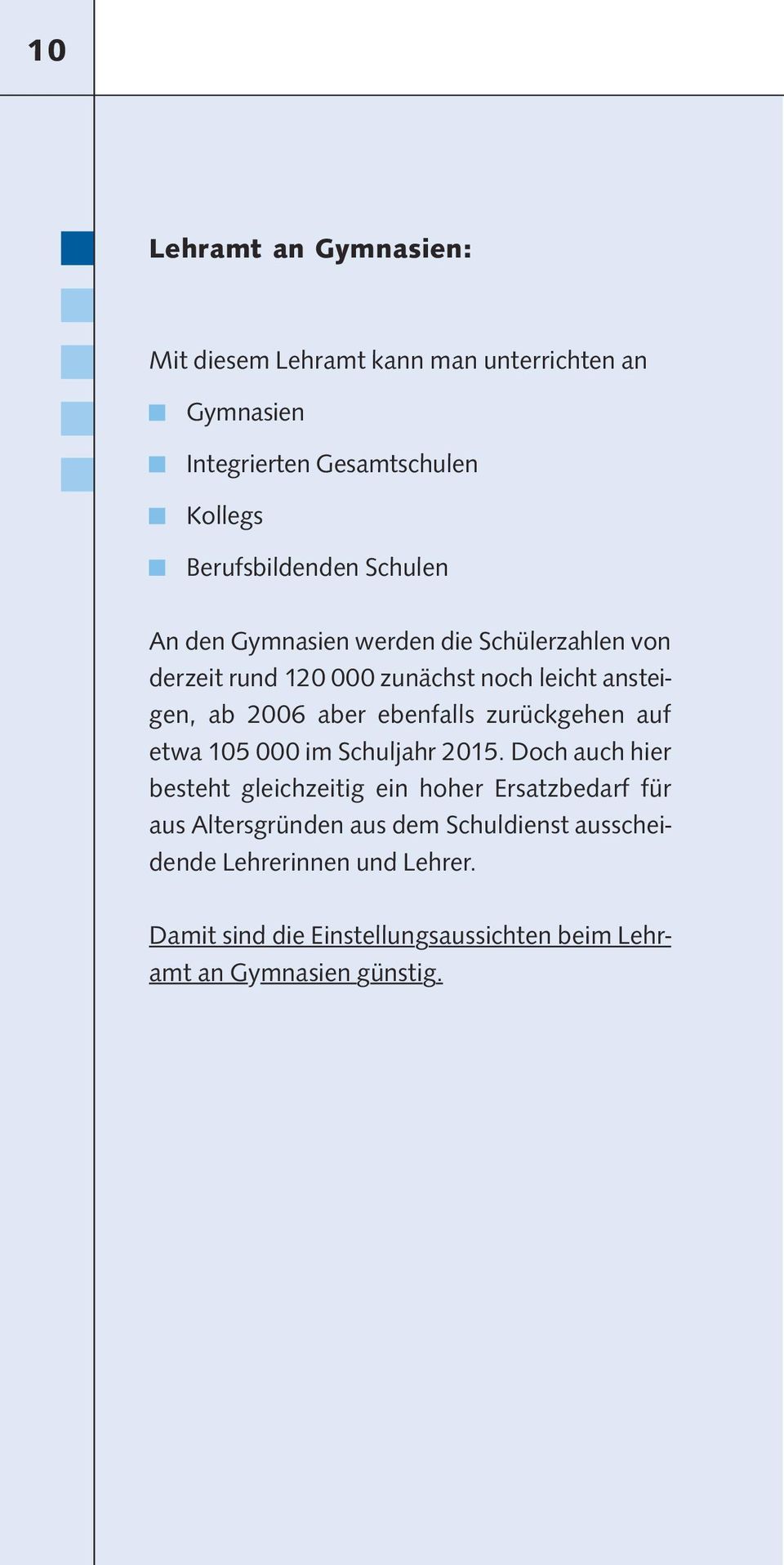 2015. Doch auch hier gen, ab 2006 aber ebenfalls zurückgehen auf besteht gleichzeitig ein hoher Ersatzbedarf für aus Altersgründen