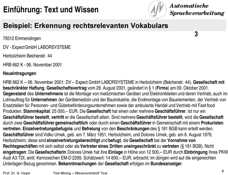 Gegenstand des Unternehmens ist die Montage von medizinischen Geräten und Elektronikteilen und deren Vertrieb, auch im Lohnauftrag für Unternehmen der Gerätemedizin und der Bauindustrie, die