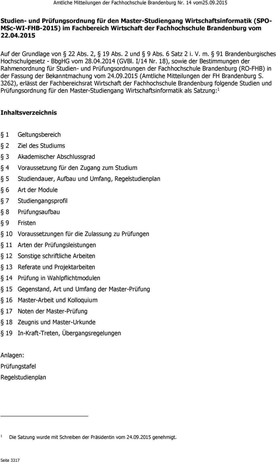 18), sowie der Bestimmungen der Rahmenordnung für Studien- und Prüfungsordnungen der Fachhochschule Brandenburg (RO-FHB) in der Fassung der Bekanntmachung vom 24.09.