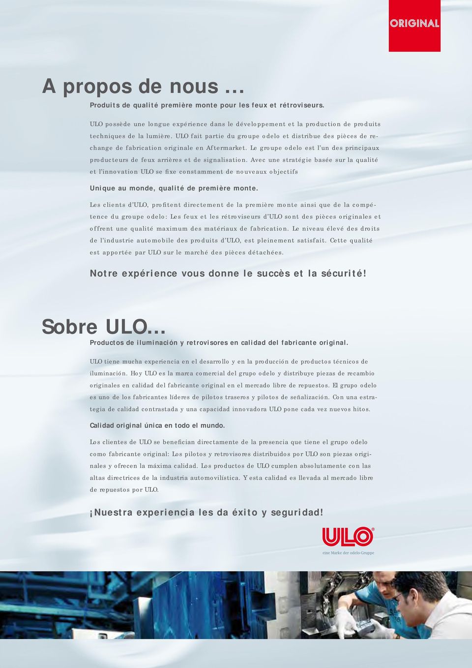 Avec une stratégie basée sur la qualité et l innovation ULO se fixe constamment de nouveaux objectifs Unique au monde, qualité de première monte.