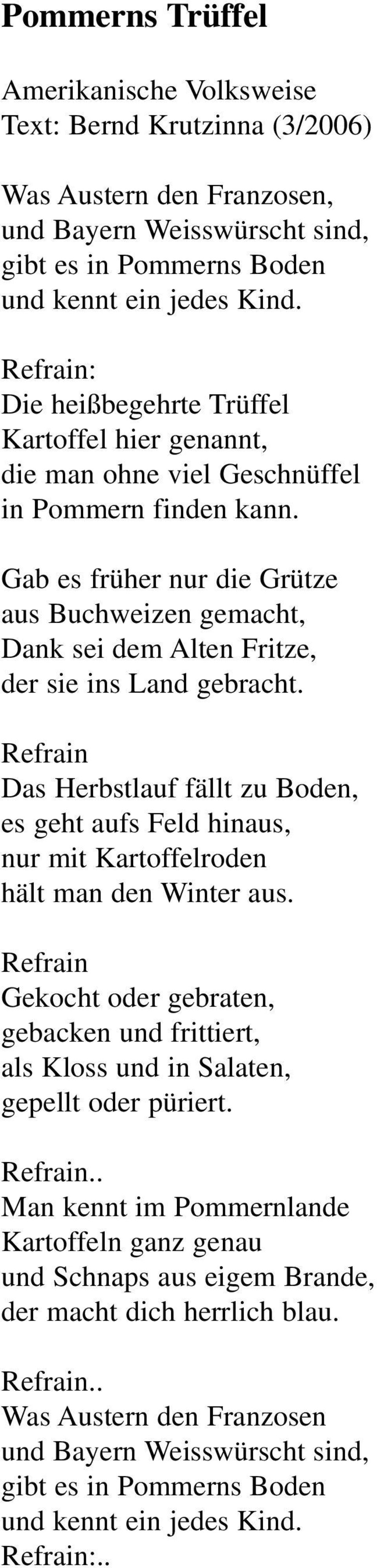 Gab es früher nur die Grütze aus Buchweizen gemacht, Dank sei dem Alten Fritze, der sie ins Land gebracht.