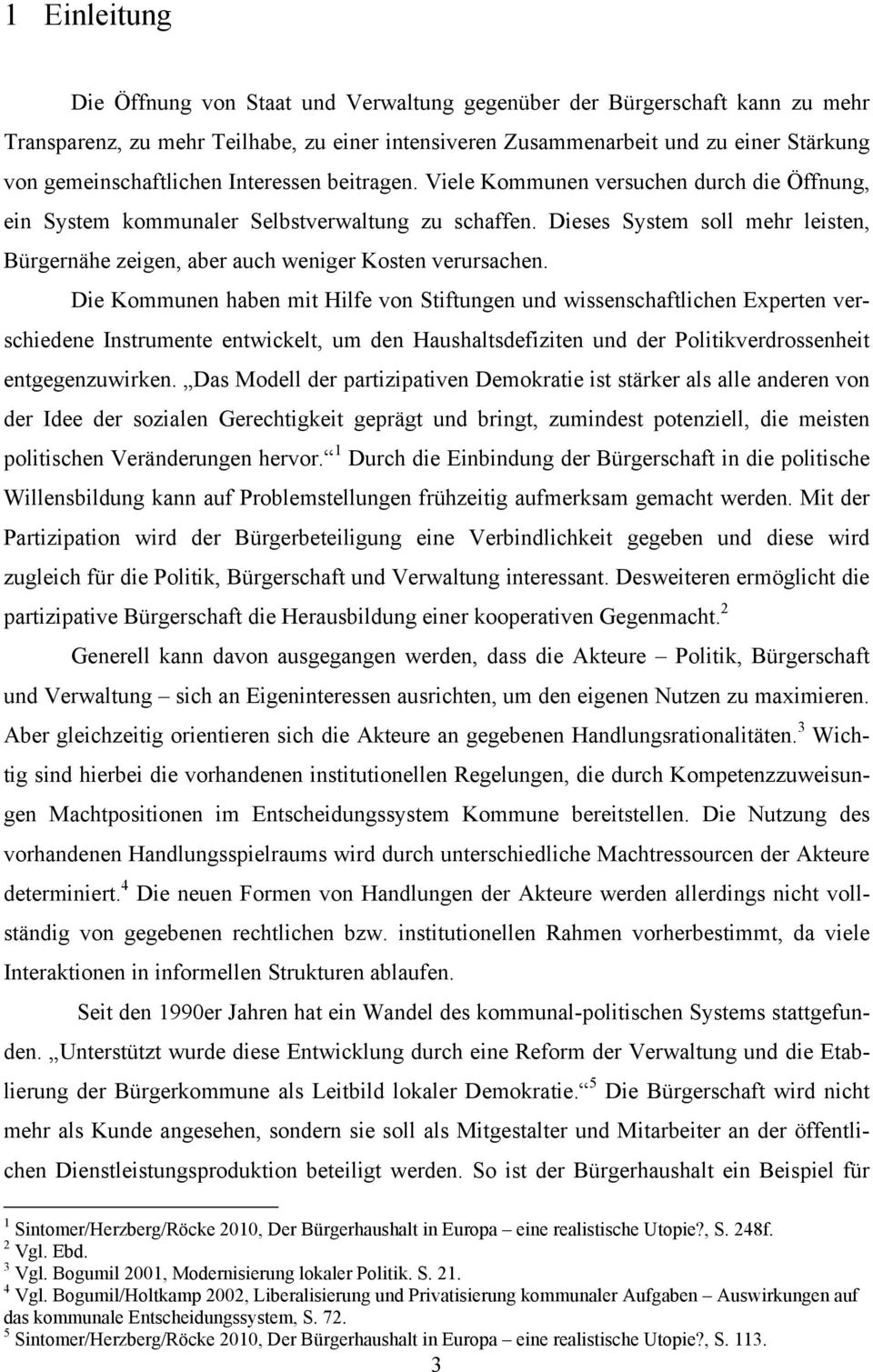 Dieses System soll mehr leisten, Bürgernähe zeigen, aber auch weniger Kosten verursachen.