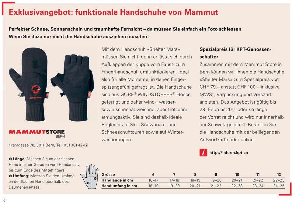 031 301 42 42 Mit dem Handschuh «Shelter Mars» müssen Sie nicht, denn er lässt sich durch Aufklappen der Kuppe vom Faust- zum Fingerhandschuh umfunktionieren.