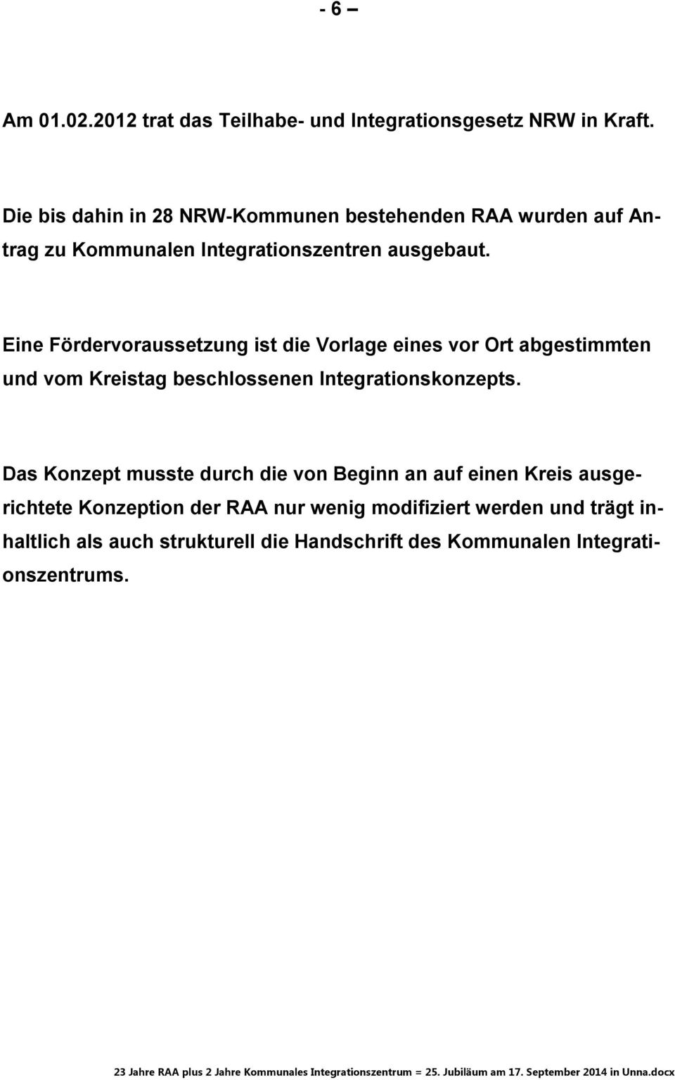 Eine Fördervoraussetzung ist die Vorlage eines vor Ort abgestimmten und vom Kreistag beschlossenen Integrationskonzepts.